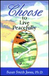 Choose To Live Peacefully - Susan Smith Jones