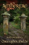 The Aetherfae (Weald Fae Journals, Book 3) - Christopher Shields