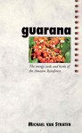 Guarana: The Energy Seeds and Herbs of the Amazon Rainforest - Michael van Straten