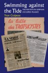 Swimming Against the Tide: Trotskyists in German Occupied France - Yvan Craipeau, David Broder