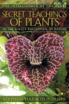 The Secret Teachings of Plants: The Intelligence of the Heart in the Direct Perception of Nature - Stephen Harrod Buhner