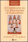 A Companion to the Philosophy of Education - Randall R. Curren