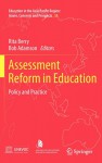Assessment Reform in Education: Policy and Practice (Education in the Asia-Pacific Region: Issues, Concerns and Prospects) - Rita Berry, Bob Adamson