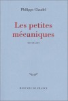 Les Petites Mécaniques - Philippe Claudel