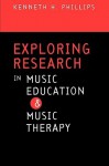 Exploring Research in Music Education and Music Therapy - Kenneth Phillips