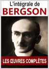 Bergson: oeuvres complètes - L'intégrale (les 10 oeuvres complètes sont inclues dans cette édition Kindle : "le Rire", "Essai sur les données immédiates ... (Bergson oeuvres complètes) (French Edition) - Henri Bergson