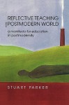 Reflective Teaching in the Postmodern World - Stuart Parker