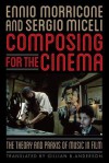 Composing for the Cinema: The Theory and Praxis of Music in Film - Ennio Morricone