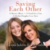 Saving Each Other: A Mother-Daughter Love Story (Audio) - Victoria Jackson, Ali Guthy