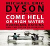 Come Hell or High Water: Hurricane Katrina and the Color of Disaster - Michael Eric Dyson