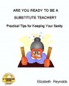 Are You Ready to Be a Substitute Teacher? Practical Tips for Keeping Your Sanity - Elizabeth Reynolds