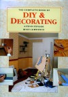 The Complete Book of DIY and Decorating - Mike Lawrence