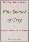 Talking Sense About 'Fifty Shades of Grey', or, Fanfiction, Feminism, and BDSM - John Lennard