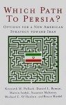 Which Path to Persia?: Options for a New American Strategy Toward Iran - Kenneth M. Pollack, Suzanne Maloney, Daniel L. Byman, Bruce Riedel