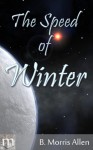 The Speed of Winter (Four Seasons quintet, #1) - B. Morris Allen