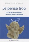 Je pense trop : comment canaliser ce mental envahissant - Christel Petitcollin