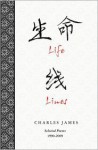 Life Lines: Selected Poems 1990-2009 - Charles James, Rick Dale, Liu Juan