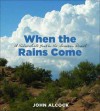 When the Rains Come: A Naturalist's Year in the Sonoran Desert - John Alcock