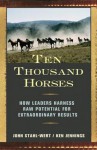 Ten Thousand Horses: How Leaders Harness Raw Potential for Extraordinary Results - Ken Jennings, John Stahl-Wert