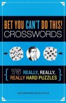 Bet You Can't Do This! Crosswords: 75 Really, Really, Really Hard Puzzles - John M. Samson, Sam Bellotto Jr.