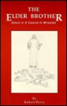 The Elder Brother: Jesus in A Course in Miracles - Robert Perry