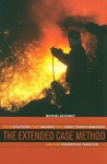 The Extended Case Method: Four Countries, Four Decades, Four Great Transformations, and One Theoretical Tradition - Michael Burawoy