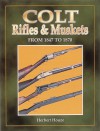 Colt Rifles & Muskets From 1847 To 1870 - Herbert G. Houze