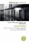 Incarceration - Agnes F. Vandome, John McBrewster, Sam B Miller II