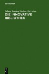 Die Innovative Bibliothek: Elmar Mittler Zum 65.Geburtstag - Erland Kolding Nielsen, Klaus G Saur, Klaus Ceynowa