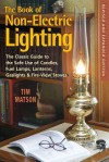 The Book of Non-Electric Lighting: The Classic Guide to the Safe Use of Candles, Fuel Lamps, Lanterns, Gas Lights & Fireview Stoves - Tim Matson