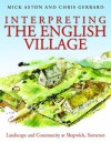 Interpreting the English Village: Landscape and Community at Shapwick, Somerset - Mick Aston, Chris Gerrard