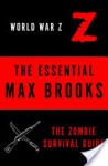 The Essential Max Brooks: The Zombie Survival Guide and World War Z - Max Brooks