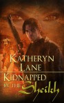 Kidnapped By The Sheikh - Katheryn Lane