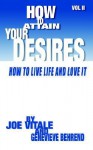 How to Attain Your Desires, Volume 2: How to Live Life and Love It! - Genevieve Behrend, Joe Vitale