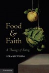 Food and Faith: A Theology of Eating - Norman Wirzba