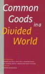 Common Goods in a Divided World - Bernard Berendsen, Herman Wijffels, Inge Kaul