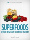 Superfoods: Nutrient-Dense Foods to Superfuel Your Body - Meryl Joseph