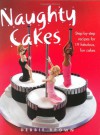 Naughty Cakes: Step-by-Step Recipes for 19 Fabulous, Fun Cakes - Debbie Brown