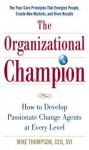 The Organizational Champion: How to Develop Passionate Change Agents at Every Level - Mike Thompson