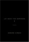 Lay Back the Darkness: Poems - Edward Hirsch