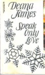 Speak Only Love - Deana James