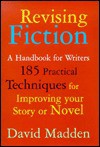 Revising fiction: A handbook for writers - David Madden