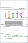 iGods: How Technology Shapes Our Spiritual and Social Lives - Craig Detweiler