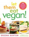 Let Them Eat Vegan!: 200 Deliciously Satisfying Plant-Powered Recipes for the Whole Family - Dreena Burton