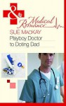 Playboy Doctor to Doting Dad - Sue MacKay