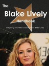 The Blake Lively Handbook - Everything You Need to Know about Blake Lively - Emily Smith