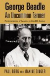 George Beadle, An Uncommon Farmer: The Emergence Of Genetics In The 20th Century - Paul Berg, Maxine Singer