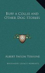 Buff a Collie and Other Dog Stories - Albert Payson Terhune