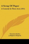 A Scrap of Paper: A Comedy in Three Acts (1911) - Victorien Sardou, John Palgrave Simpson