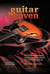 Guitar Heaven: The Instruments And Players That Electrified The Music Of Our Lives - Neville Marten